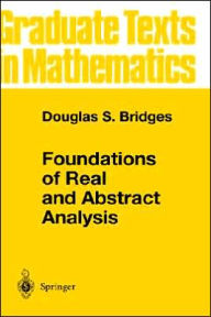 Title: Foundations of Real and Abstract Analysis / Edition 1, Author: Douglas S. Bridges