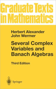Title: Several Complex Variables and Banach Algebras / Edition 3, Author: Herbert Alexander