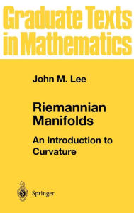 Title: Riemannian Manifolds: An Introduction to Curvature / Edition 1, Author: John M. Lee