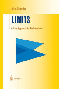 Title: Limits: A New Approach to Real Analysis / Edition 1, Author: Alan F. Beardon