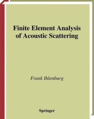 Title: Finite Element Analysis of Acoustic Scattering / Edition 1, Author: Frank Ihlenburg