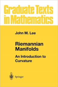 Title: Riemannian Manifolds: An Introduction to Curvature / Edition 1, Author: John M. Lee