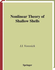 Title: Nonlinear Theory of Shallow Shells / Edition 1, Author: Iosif I. Vorovich