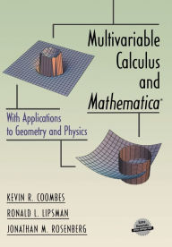 Title: Multivariable Calculus and Mathematica: With Applications to Geometry and Physics / Edition 1, Author: Kevin R. Coombes