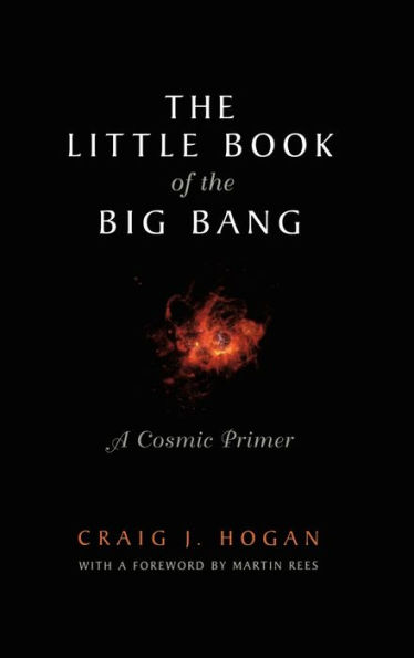 The Little Book of the Big Bang: A Cosmic Primer / Edition 1