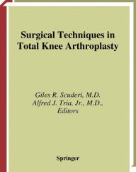 Title: Surgical Techniques in Total Knee Arthroplasty / Edition 1, Author: Giles R. Scuderi