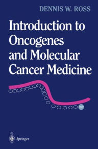 Title: Introduction to Oncogenes and Molecular Cancer Medicine / Edition 1, Author: Dennis W. Ross
