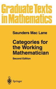 Title: Categories for the Working Mathematician / Edition 2, Author: Saunders Mac Lane