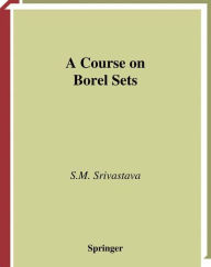 Title: A Course on Borel Sets / Edition 1, Author: S.M. Srivastava