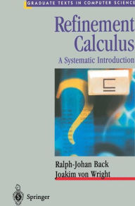 Title: Refinement Calculus: A Systematic Introduction / Edition 1, Author: Ralph-Johan Back