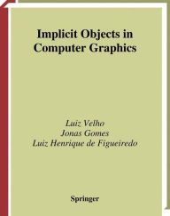 Title: Implicit Objects in Computer Graphics / Edition 1, Author: Luiz Velho