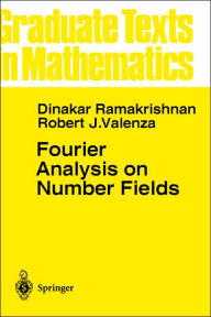 Title: Fourier Analysis on Number Fields / Edition 1, Author: Dinakar Ramakrishnan