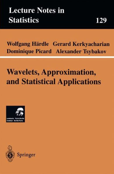 Wavelets, Approximation, and Statistical Applications / Edition 1