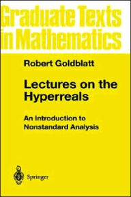 Title: Lectures on the Hyperreals: An Introduction to Nonstandard Analysis / Edition 1, Author: Robert Goldblatt