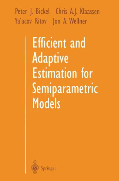 Efficient and Adaptive Estimation for Semiparametric Models / Edition 1