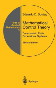 Title: Mathematical Control Theory: Deterministic Finite Dimensional Systems / Edition 2, Author: Eduardo D. Sontag