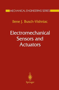 Title: Electromechanical Sensors and Actuators / Edition 1, Author: Ilene J. Busch-Vishniac