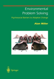 Title: Environmental Problem Solving: Psychosocial Barriers to Adaptive Change / Edition 1, Author: Alan Miller