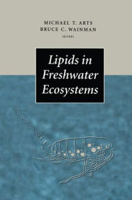 Title: Lipids in Freshwater Ecosystems / Edition 1, Author: Michael T. Arts