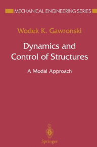 Title: Dynamics and Control of Structures: A Modal Approach / Edition 1, Author: Wodek K. Gawronski