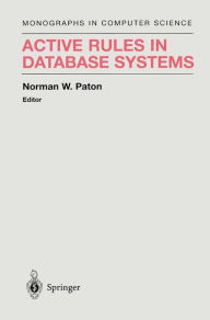 Title: Active Rules in Database Systems / Edition 1, Author: Norman W. Paton