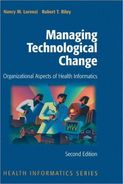 Managing Technological Change: Organizational Aspects of Health Informatics / Edition 2