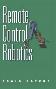 Title: Remote Control Robotics / Edition 1, Author: Craig Sayers