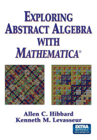 Title: Exploring Abstract Algebra With Mathematica / Edition 1, Author: Allen C. Hibbard