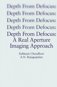 Title: Depth From Defocus: A Real Aperture Imaging Approach / Edition 1, Author: Subhasis Chaudhuri