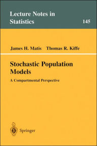 Title: Stochastic Population Models: A Compartmental Perspective / Edition 1, Author: James H. Matis