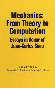 Title: Mechanics: From Theory to Computation: Essays in Honor of Juan-Carlos Simo, Author: Juan Carlos Simo