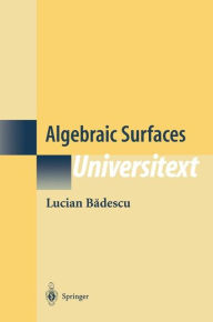 Title: Algebraic Surfaces / Edition 1, Author: Lucian Badescu