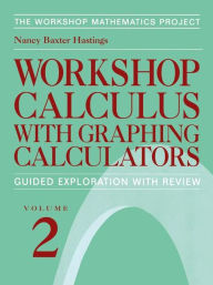 Title: Workshop Calculus with Graphing Calculators: Guided Exploration with Review / Edition 1, Author: Nancy Baxter Hastings