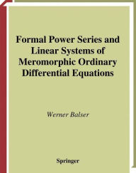 Title: Formal Power Series and Linear Systems of Meromorphic Ordinary Differential Equations / Edition 1, Author: Werner Balser