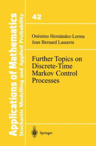 Title: Further Topics on Discrete-Time Markov Control Processes / Edition 1, Author: Onesimo Hernandez-Lerma
