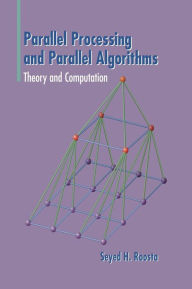 Title: Parallel Processing and Parallel Algorithms: Theory and Computation / Edition 1, Author: Seyed H Roosta