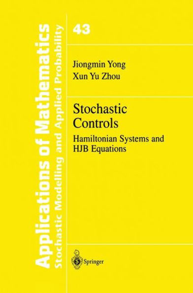 Stochastic Controls: Hamiltonian Systems and HJB Equations / Edition 1
