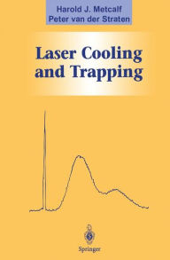 Title: Laser Cooling and Trapping / Edition 1, Author: Harold J. Metcalf