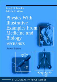 Title: Physics With Illustrative Examples From Medicine and Biology: Mechanics / Edition 2, Author: George B. Benedek