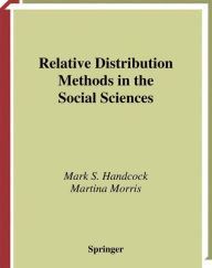 Title: Relative Distribution Methods in the Social Sciences / Edition 1, Author: Mark S. Handcock