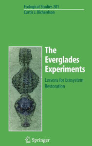 Title: The Everglades Experiments: Lessons for Ecosystem Restoration / Edition 1, Author: Curtis Richardson