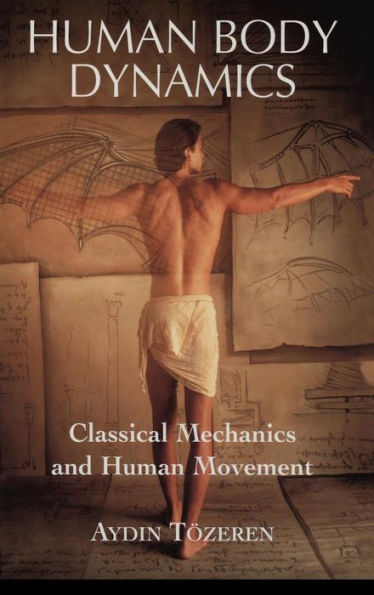 Human Body Dynamics: Classical Mechanics and Human Movement / Edition 1