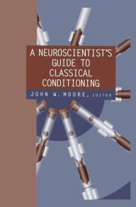 Title: A Neuroscientist's Guide to Classical Conditioning / Edition 1, Author: John W. Moore