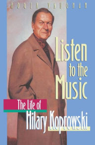 Title: Listen to the Music: The Life of Hilary Koprowski / Edition 1, Author: Roger Vaughan