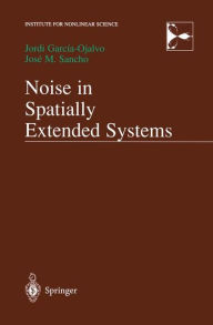 Title: Noise in Spatially Extended Systems / Edition 1, Author: Jordi Garcia-Ojalvo