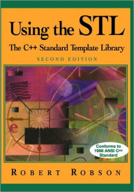 Title: Using the STL: The C++ Standard Template Library / Edition 2, Author: Robert Robson