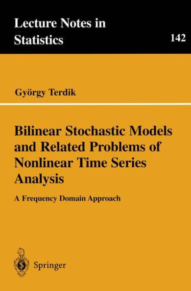 Bilinear Stochastic Models and Related Problems of Nonlinear Time Series Analysis: A Frequency Domain Approach / Edition 1