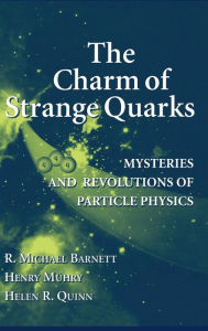 Title: The Charm of Strange Quarks: Mysteries and Revolutions of Particle Physics / Edition 1, Author: R. Michael Barnett