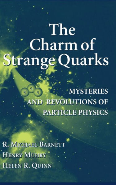 The Charm of Strange Quarks: Mysteries and Revolutions of Particle Physics / Edition 1