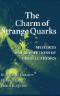 The Charm of Strange Quarks: Mysteries and Revolutions of Particle Physics / Edition 1